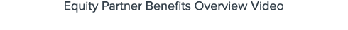 Equity Partner Benefits Overview Video